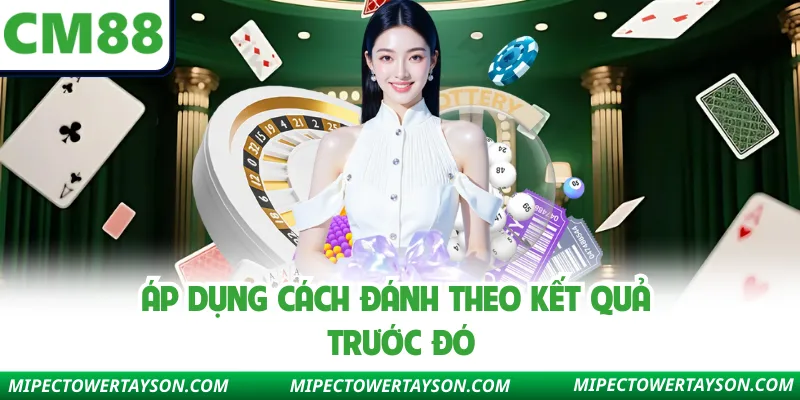 Áp dụng cách đánh theo kết quả trước đó