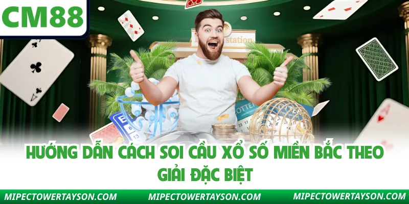 Hướng dẫn cách soi cầu xổ số miền Bắc theo giải đặc biệt