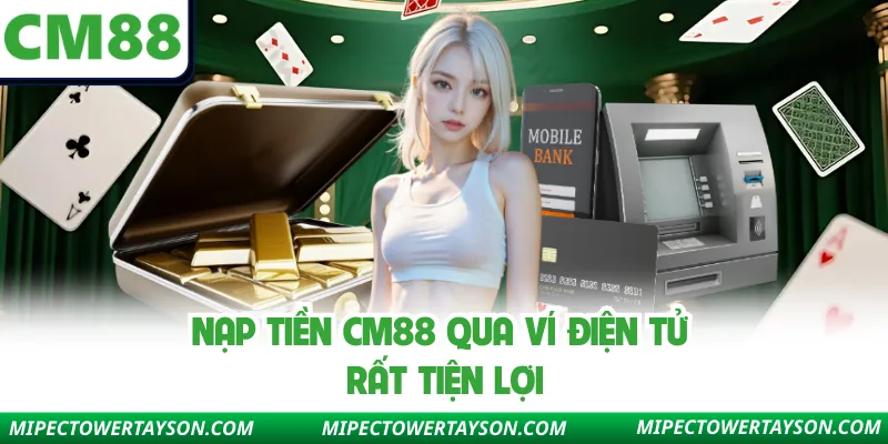Nạp tiền CM88 qua ví điện tử rất tiện lợi