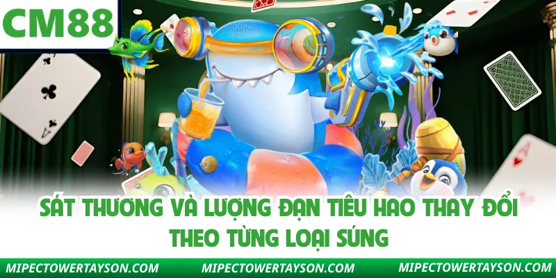 Sát thương và lượng đạn tiêu hao thay đổi theo từng loại súng